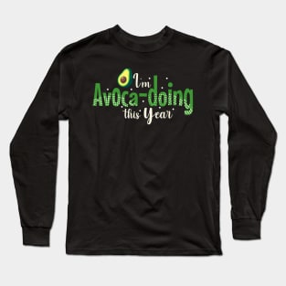 I'm Avocadoing This Year Long Sleeve T-Shirt